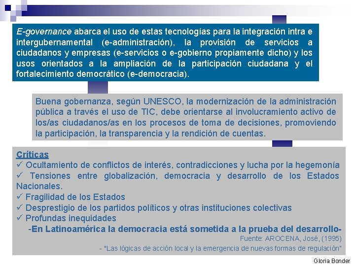 E-governance abarca el uso de estas tecnologías para la integración intra e intergubernamental (e-administración),