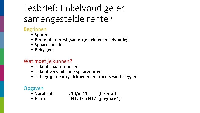Lesbrief: Enkelvoudige en samengestelde rente? Begrippen • • Sparen Rente of interest (samengesteld en