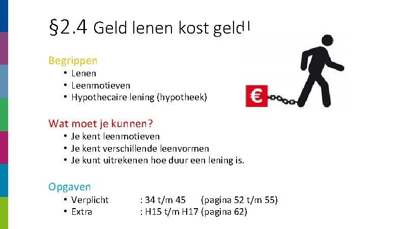 § 2. 4 Geld lenen kost geld! Begrippen • Lenen • Leenmotieven • Hypothecaire