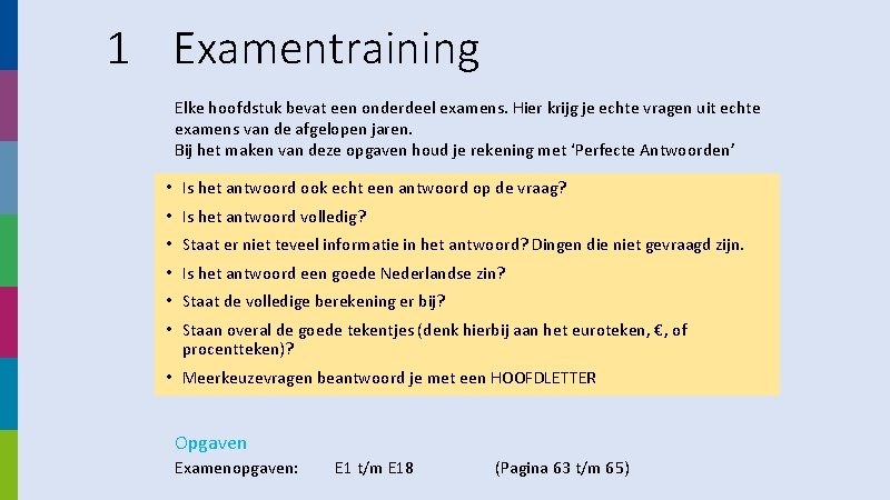 1 Examentraining Elke hoofdstuk bevat een onderdeel examens. Hier krijg je echte vragen uit