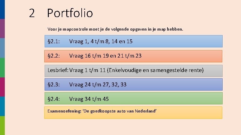 2 Portfolio Voor je mapcontrole moet je de volgende opgaven in je map hebben.