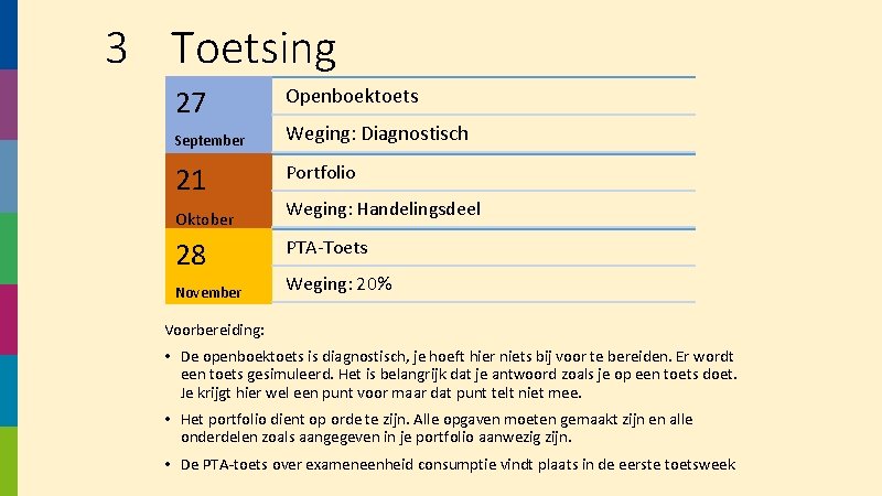 3 Toetsing 27 Openboektoets September Weging: Diagnostisch 21 Portfolio Oktober 28 November Weging: Handelingsdeel