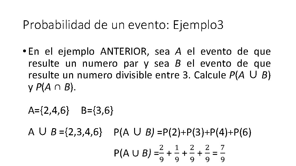 Probabilidad de un evento: Ejemplo 3 • En el ejemplo ANTERIOR, sea A el