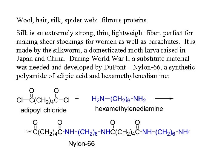 Wool, hair, silk, spider web: fibrous proteins. Silk is an extremely strong, thin, lightweight