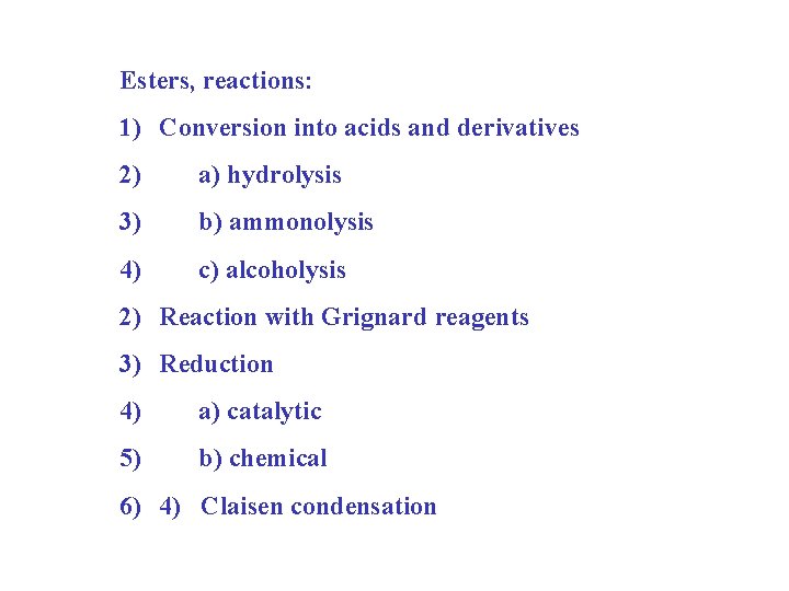 Esters, reactions: 1) Conversion into acids and derivatives 2) a) hydrolysis 3) b) ammonolysis