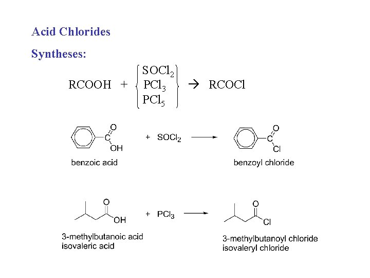Acid Chlorides Syntheses: RCOOH + SOCl 2 PCl 3 PCl 5 RCOCl 