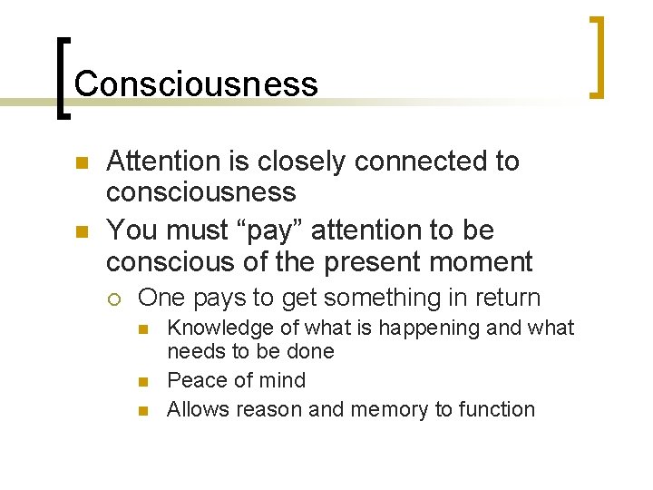 Consciousness n n Attention is closely connected to consciousness You must “pay” attention to