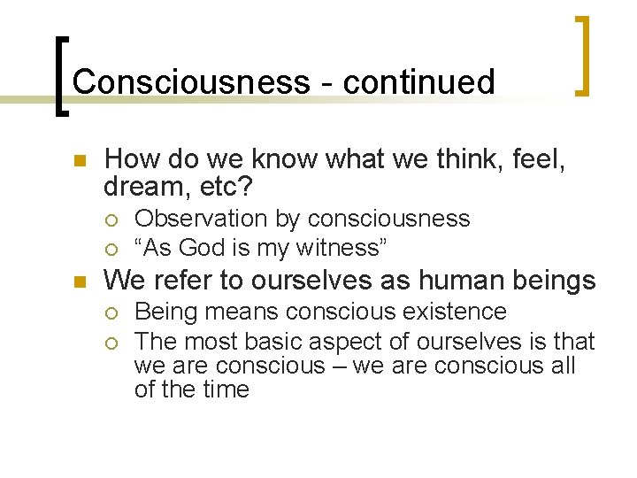 Consciousness - continued n How do we know what we think, feel, dream, etc?