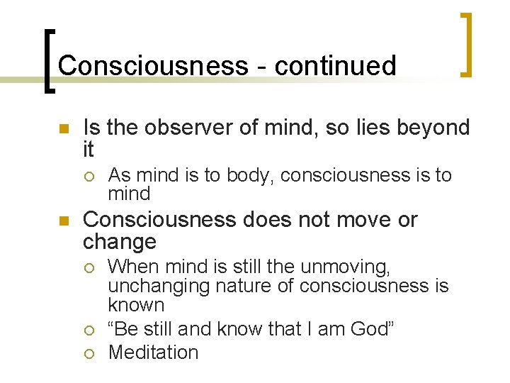 Consciousness - continued n Is the observer of mind, so lies beyond it ¡