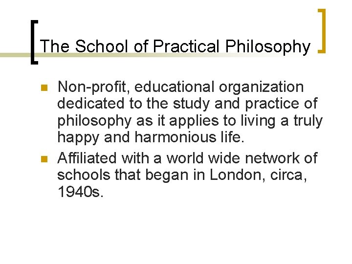 The School of Practical Philosophy n n Non-profit, educational organization dedicated to the study