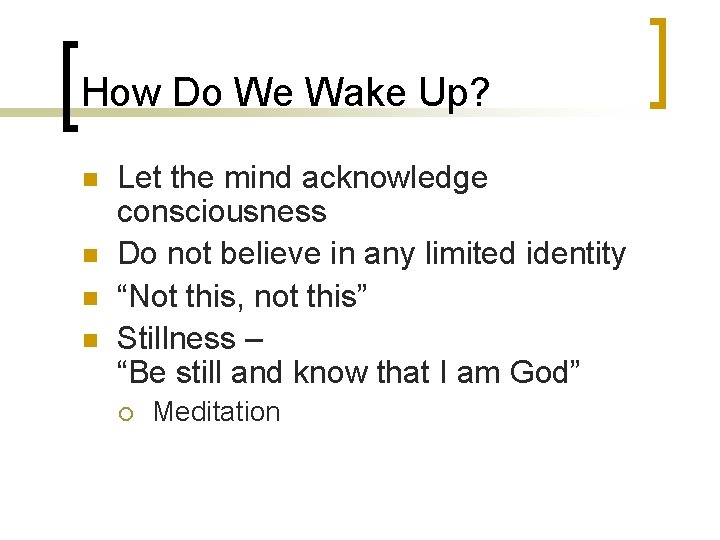 How Do We Wake Up? n n Let the mind acknowledge consciousness Do not