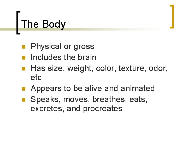 The Body n n n Physical or gross Includes the brain Has size, weight,