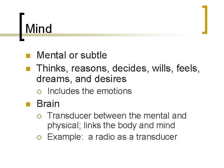 Mind n n Mental or subtle Thinks, reasons, decides, wills, feels, dreams, and desires