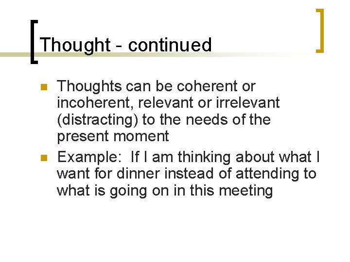 Thought - continued n n Thoughts can be coherent or incoherent, relevant or irrelevant
