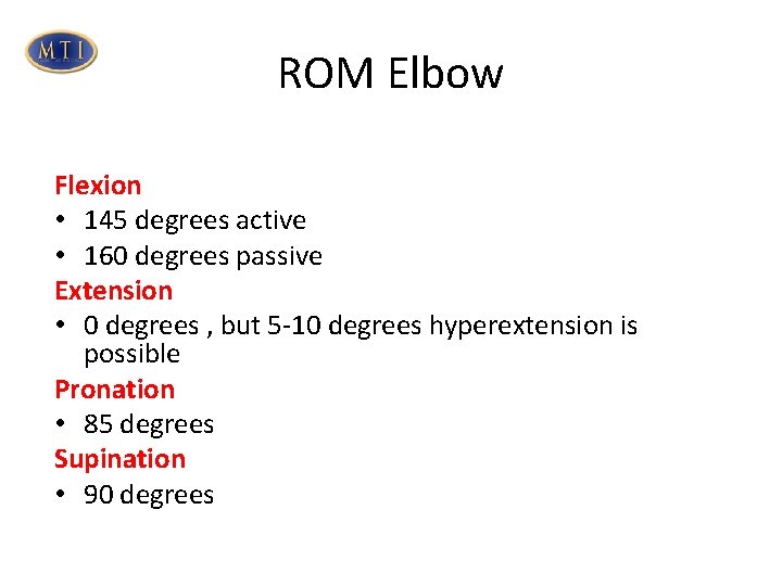 ROM Elbow Flexion • 145 degrees active • 160 degrees passive Extension • 0