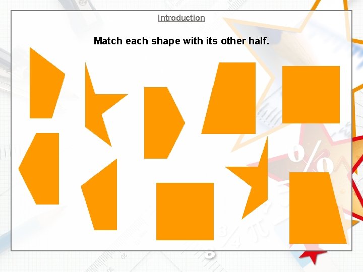 Introduction Match each shape with its other half. 