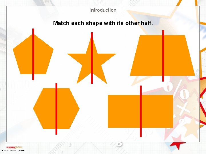 Introduction Match each shape with its other half. © Classroom Secrets Limited 2019 