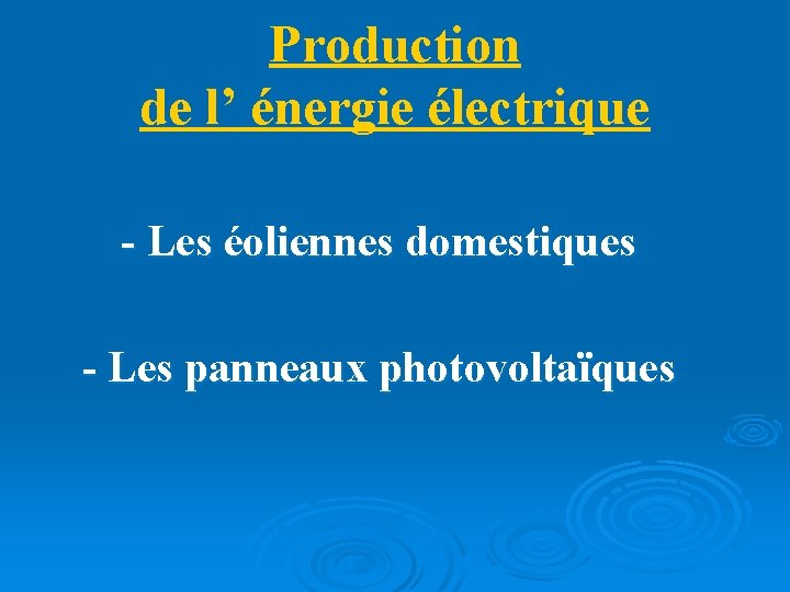 Production de l’ énergie électrique - Les éoliennes domestiques - Les panneaux photovoltaïques 