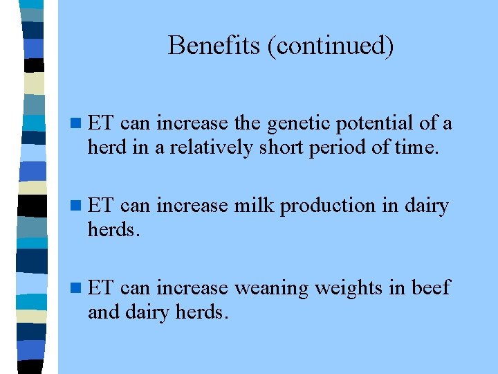  Benefits (continued) n ET can increase the genetic potential of a herd in