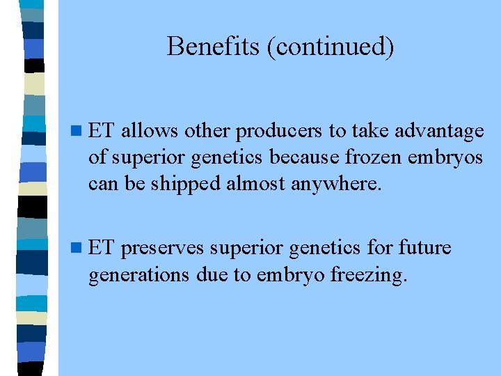  Benefits (continued) n ET allows other producers to take advantage of superior genetics