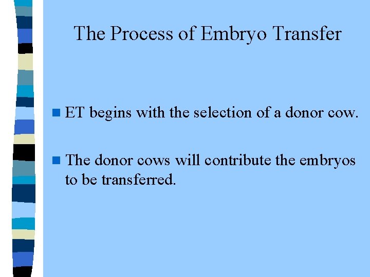  The Process of Embryo Transfer n ET begins with the selection of a