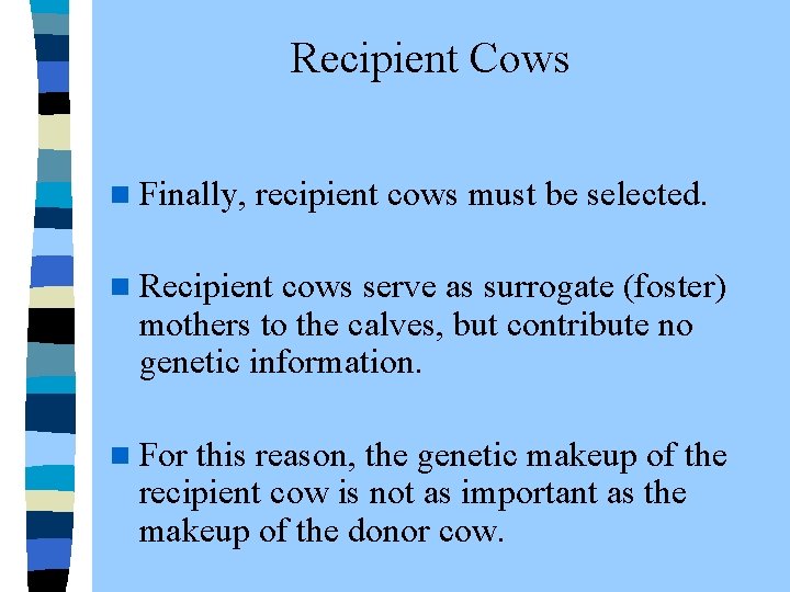 Recipient Cows n Finally, recipient cows must be selected. n Recipient cows serve as