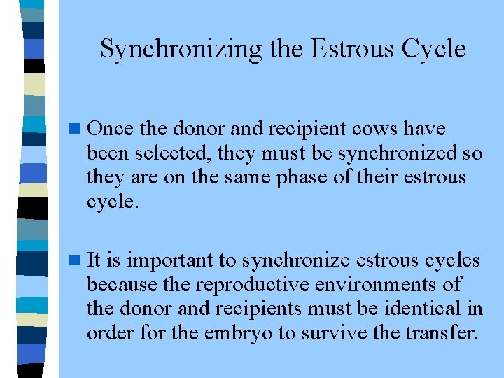  Synchronizing the Estrous Cycle n Once the donor and recipient cows have been