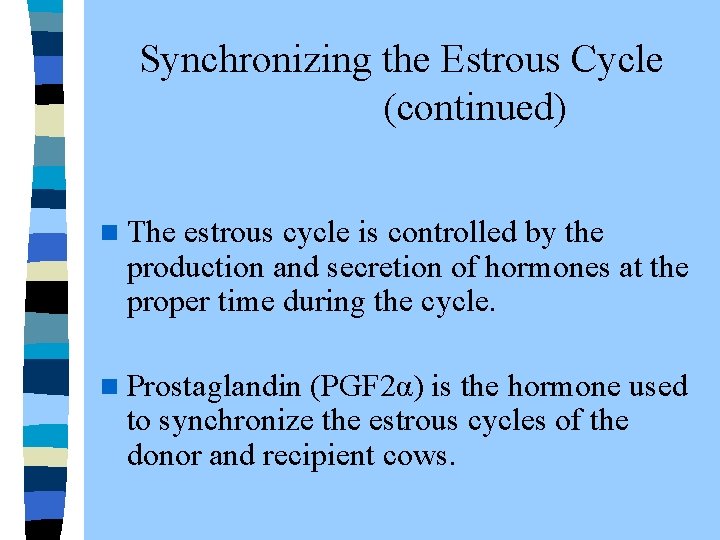  Synchronizing the Estrous Cycle (continued) n The estrous cycle is controlled by the