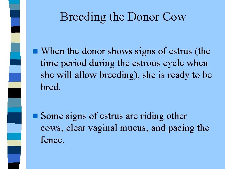 Breeding the Donor Cow n When the donor shows signs of estrus (the time
