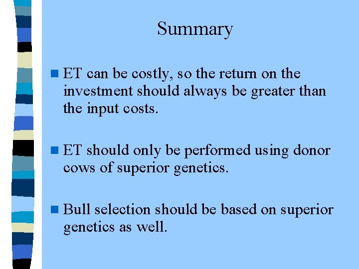  Summary n ET can be costly, so the return on the investment should