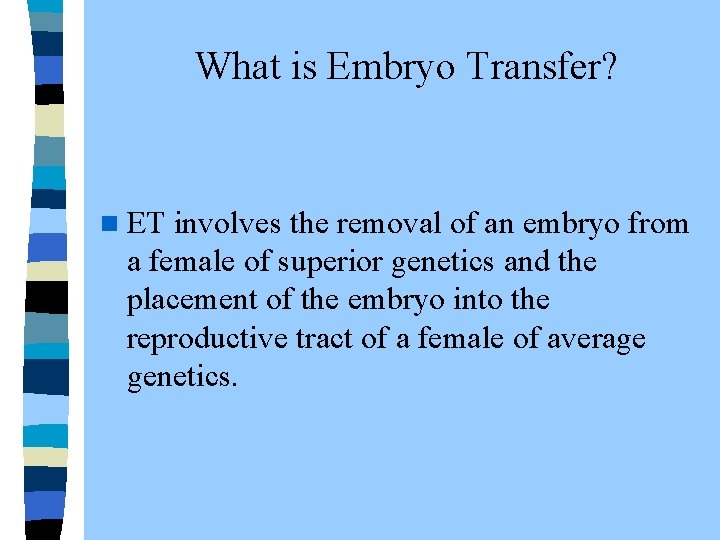  What is Embryo Transfer? n ET involves the removal of an embryo from