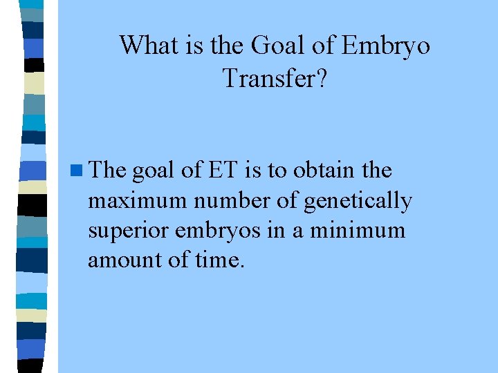  What is the Goal of Embryo Transfer? n The goal of ET is