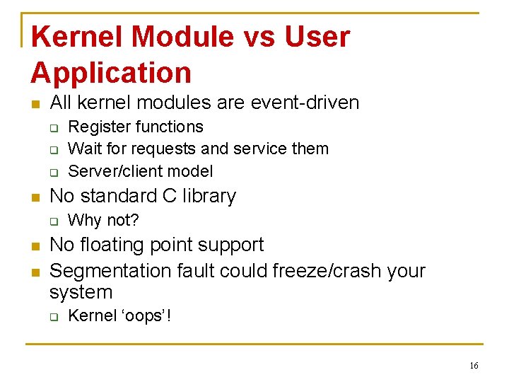 Kernel Module vs User Application n All kernel modules are event-driven q q q