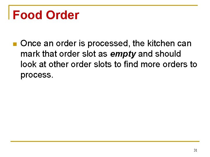 Food Order n Once an order is processed, the kitchen can mark that order