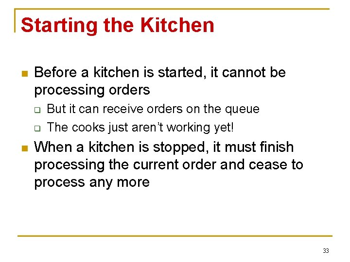 Starting the Kitchen n Before a kitchen is started, it cannot be processing orders