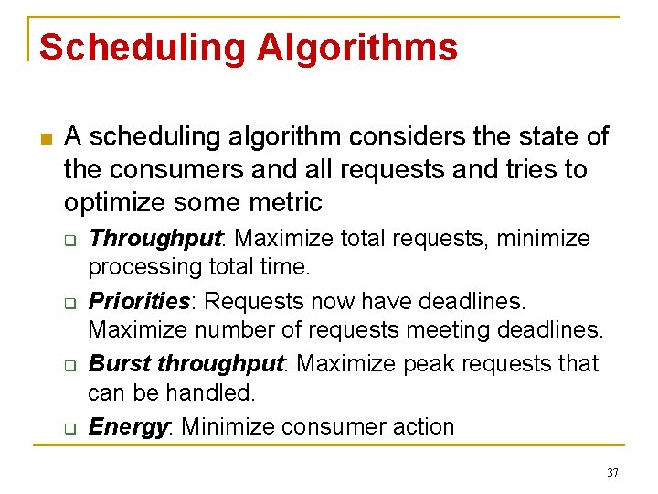 Scheduling Algorithms n A scheduling algorithm considers the state of the consumers and all