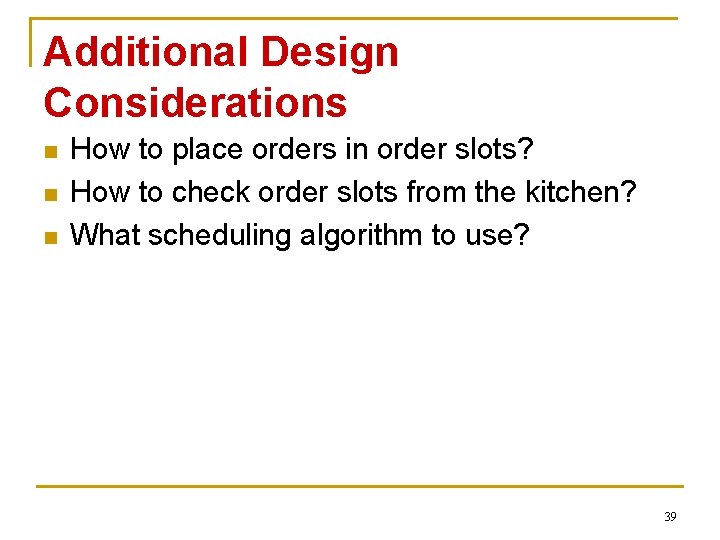 Additional Design Considerations n n n How to place orders in order slots? How