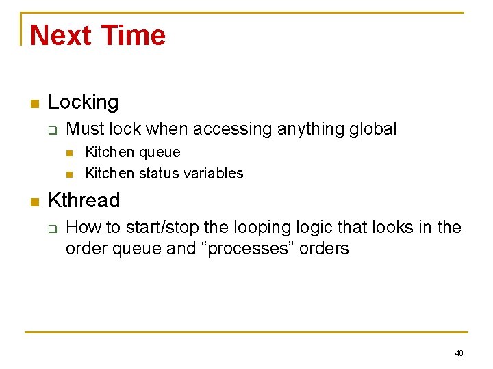 Next Time n Locking q Must lock when accessing anything global n n n