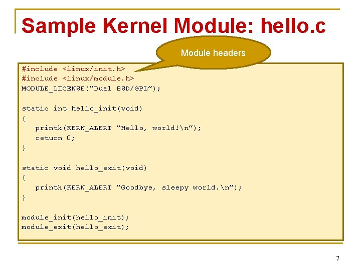 Sample Kernel Module: hello. c Module headers #include <linux/init. h> #include <linux/module. h> MODULE_LICENSE(“Dual