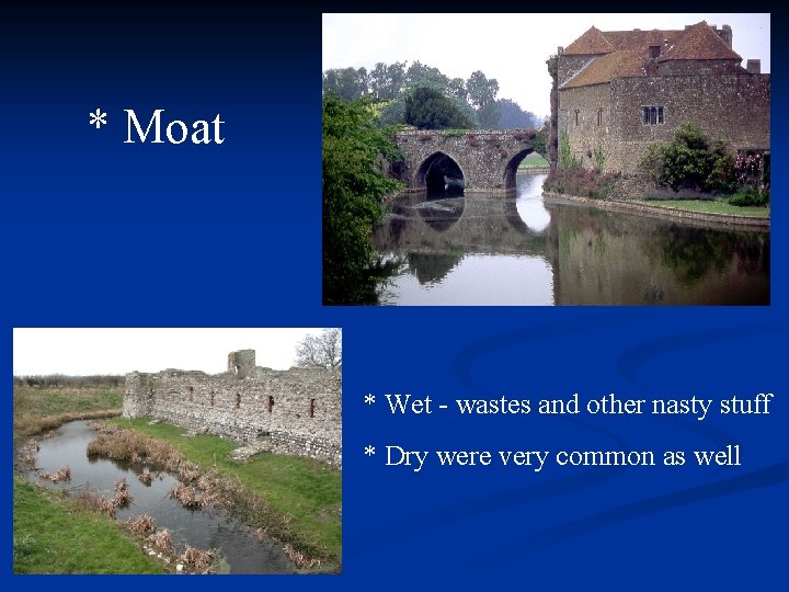 * Moat * Wet - wastes and other nasty stuff * Dry were very