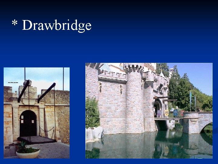 * Drawbridge 