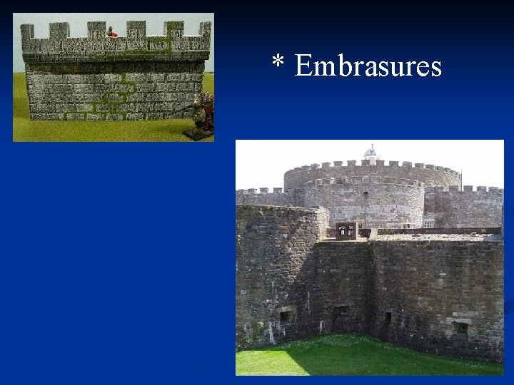 * Embrasures 