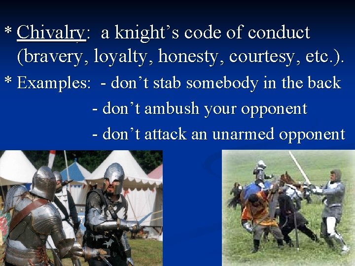 * Chivalry: a knight’s code of conduct (bravery, loyalty, honesty, courtesy, etc. ). *