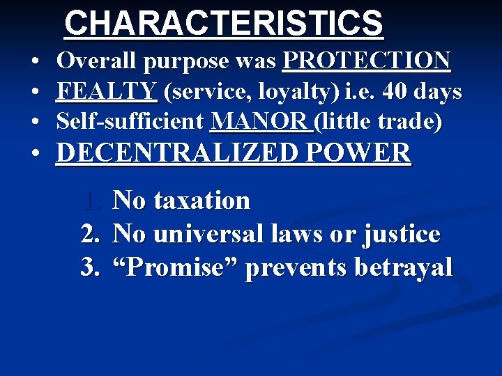 CHARACTERISTICS • Overall purpose was PROTECTION • FEALTY (service, loyalty) i. e. 40 days