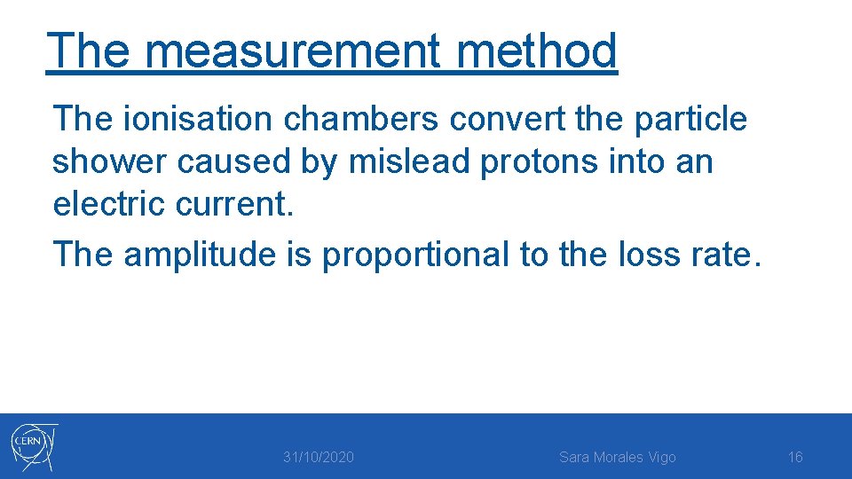 The measurement method The ionisation chambers convert the particle shower caused by mislead protons