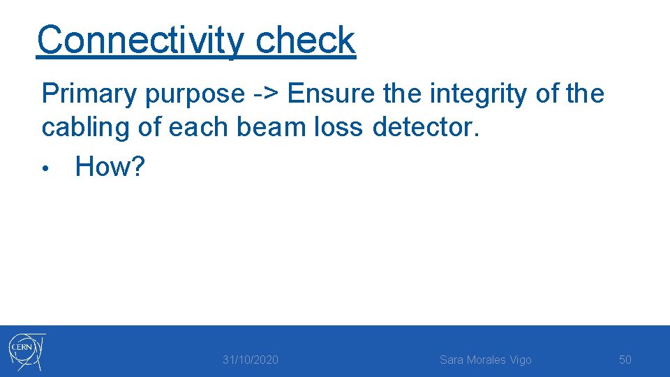 Connectivity check Primary purpose -> Ensure the integrity of the cabling of each beam