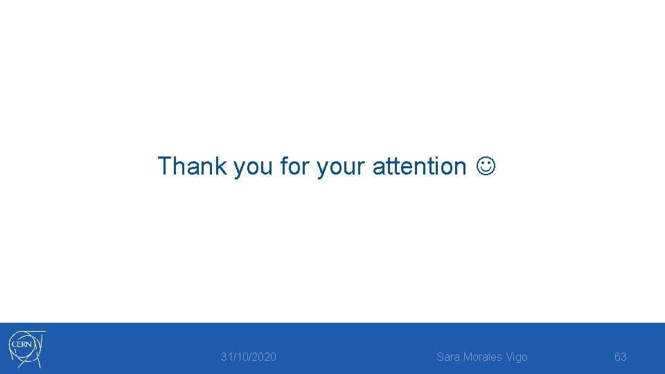 Thank you for your attention 31/10/2020 Sara Morales Vigo 63 