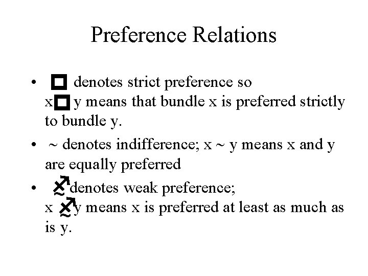 Preference Relations p p • denotes strict preference so x y means that bundle