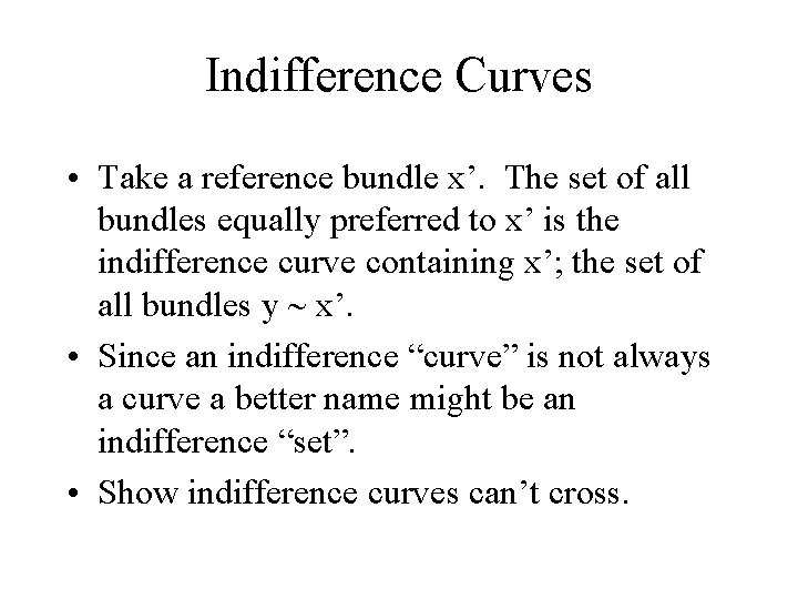 Indifference Curves • Take a reference bundle x’. The set of all bundles equally
