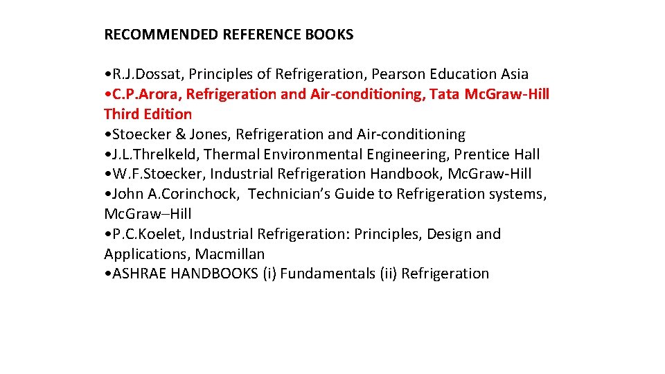 RECOMMENDED REFERENCE BOOKS • R. J. Dossat, Principles of Refrigeration, Pearson Education Asia •